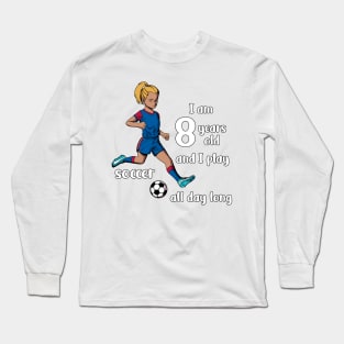 Girl kicks the ball - I am 8 years old Long Sleeve T-Shirt